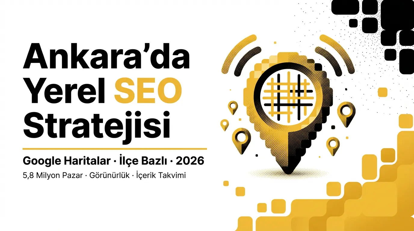 Ankara'da Dijital Rekabette Öne Çıkma: 2026 Yerel SEO Stratejisi
