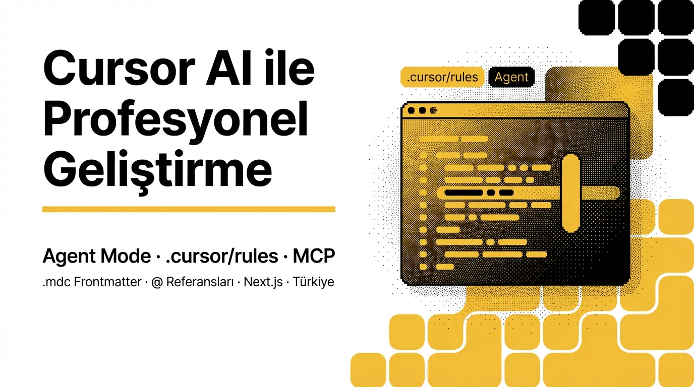 Cursor AI ile Profesyonel Geliştirme: .cursor/rules, Agent Mode ve Gerçek Proje Örnekleri