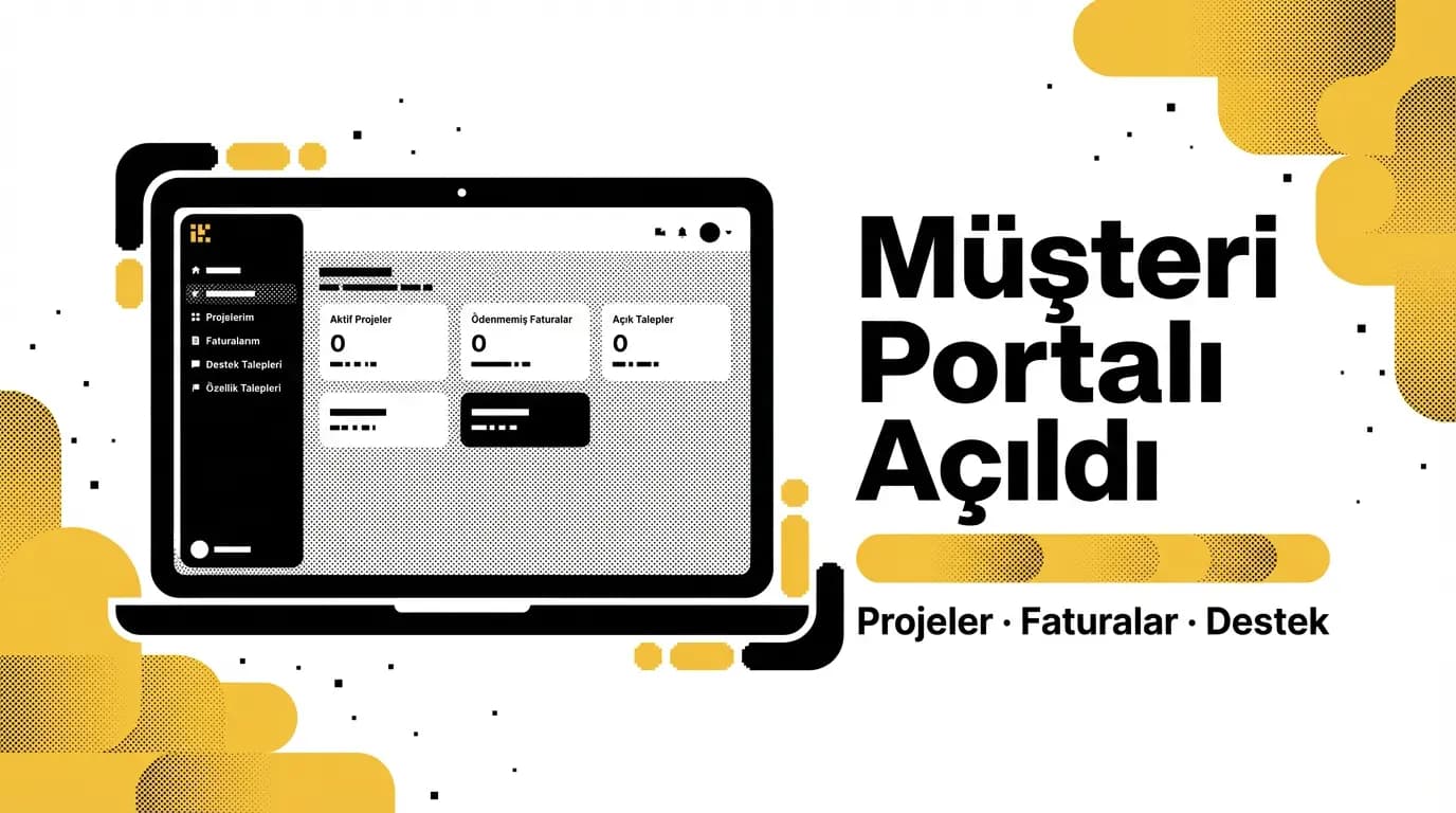 Müşteri Portalı Açıldı — Projelerinizi, Faturalarınızı ve Destek Taleplerinizi Tek Yerden Yönetin