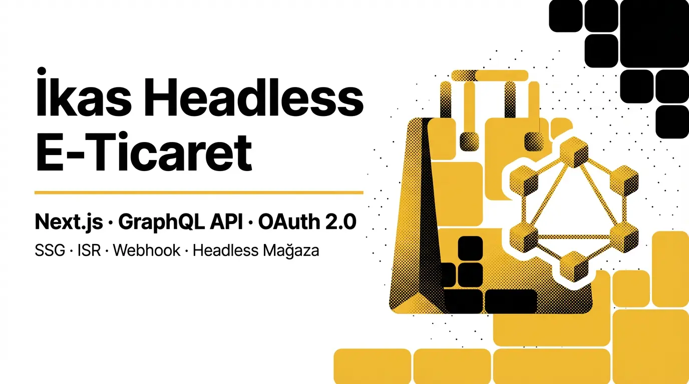 Next.js ile İkas Headless E-Ticaret: GraphQL API ile Özel Mağaza Kurulumu