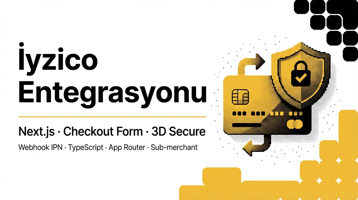 Next.js ile İyzico Entegrasyonu: Checkout Form ve 3D Secure Rehberi