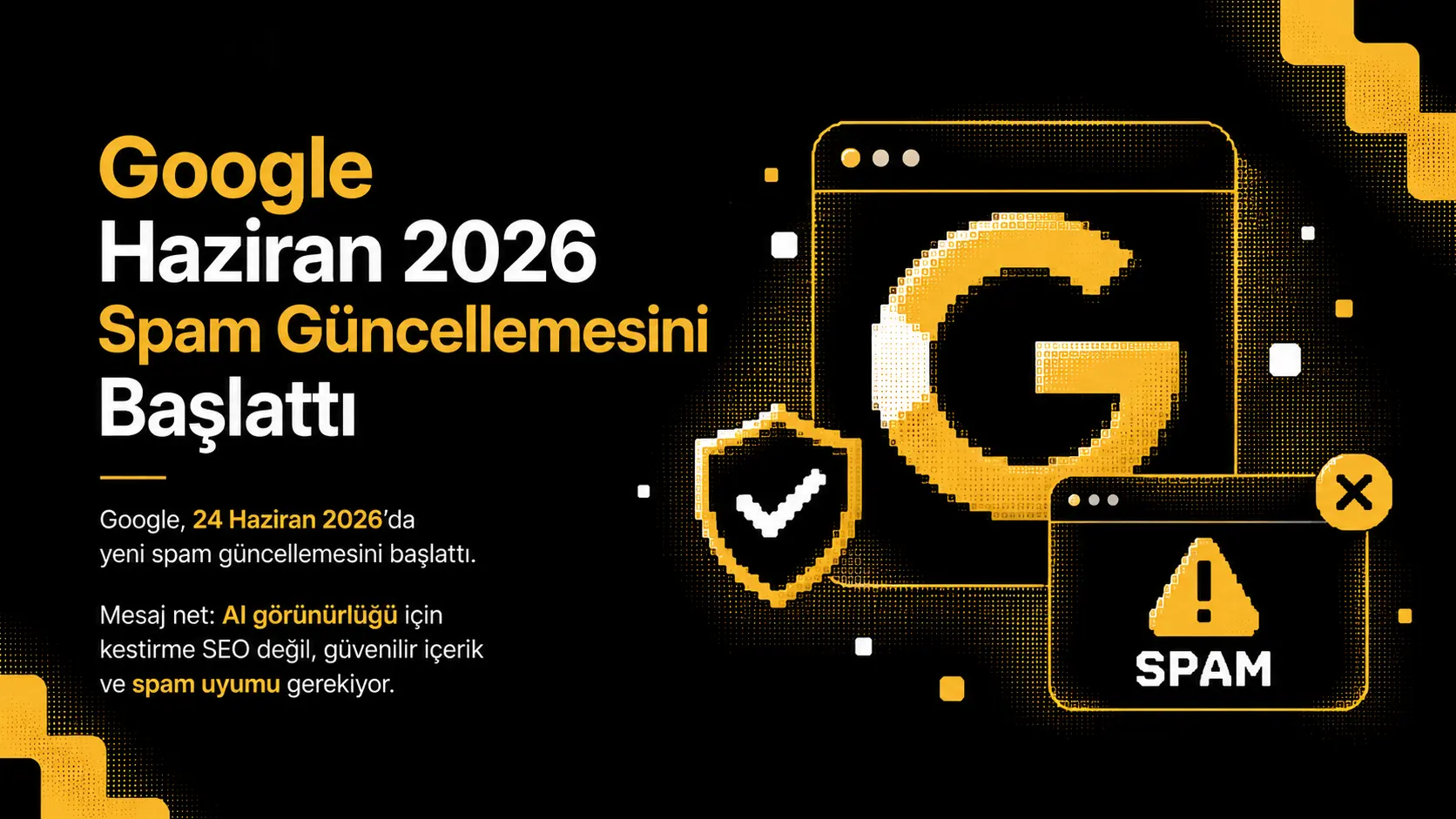 Google Haziran 2026 Spam Güncellemesini Başlattı: AI Görünürlüğü İçin Kestirmeler Daralıyor