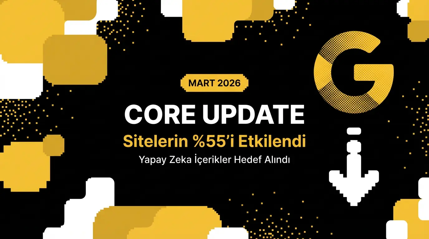 Google Mart 2026 Core Update: Yapay Zeka İçeriklere Büyük Darbe, Siteniz Risk Altında mı?