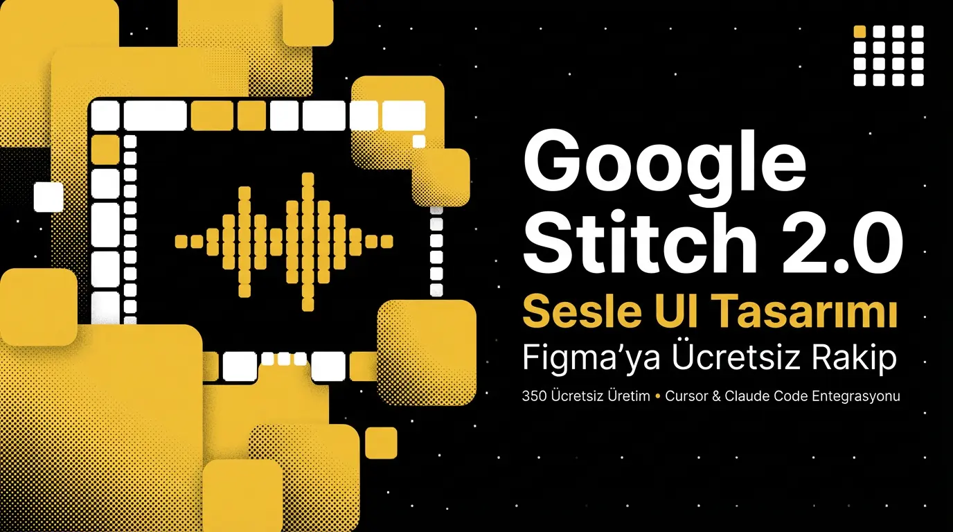 Google Stitch 2.0 Tanıtıldı: Sesle UI Tasarımı, Figma'ya Ücretsiz Rakip