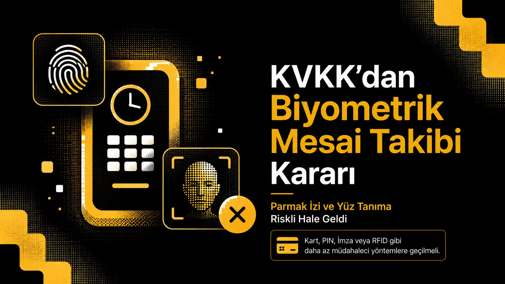 KVKK'dan Biyometrik Mesai Takibi Kararı: Parmak İzi ve Yüz Tanıma Riskli Hale Geldi