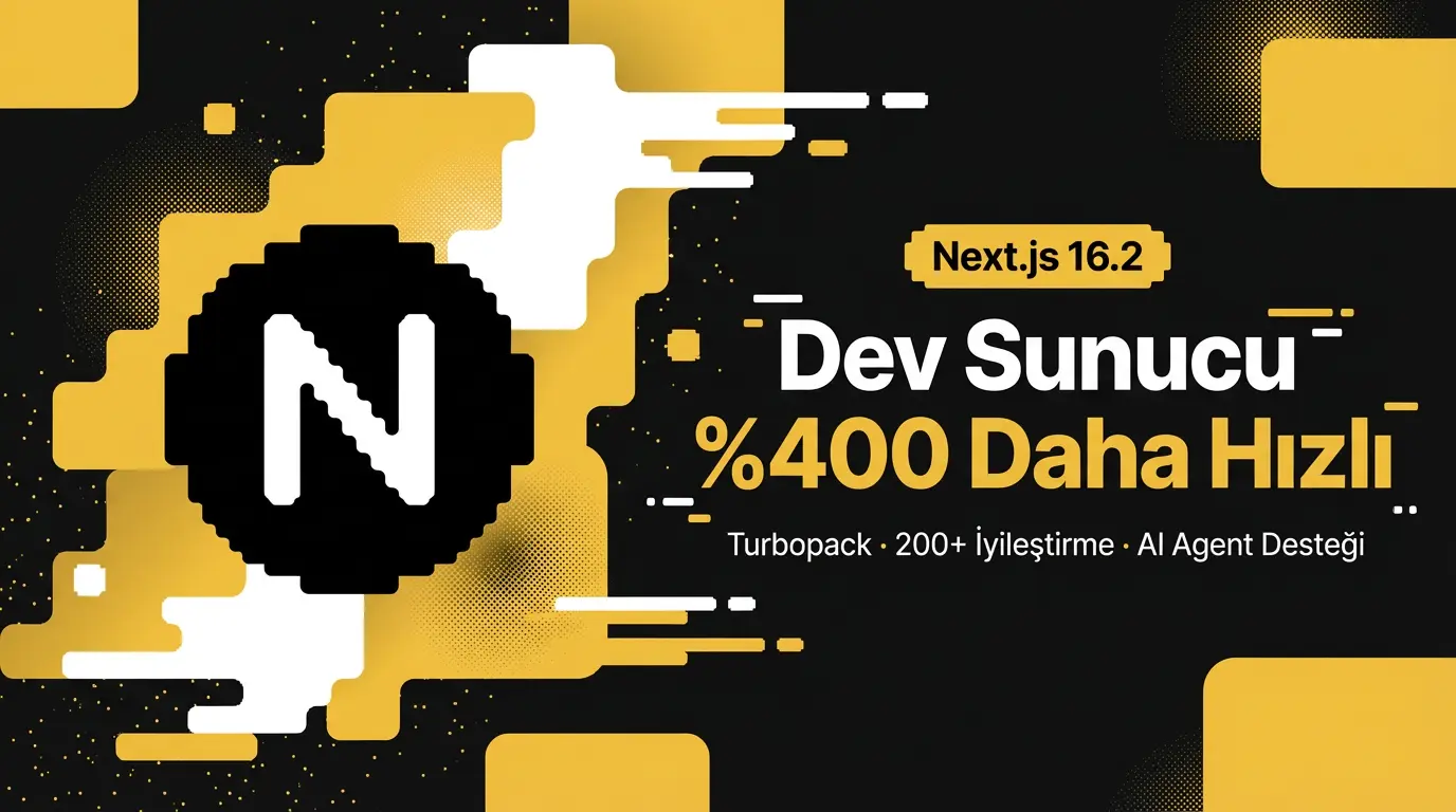 Next.js 16.2 Yayınlandı: %400 Daha Hızlı Dev Sunucu ve Yapay Zeka Özellikleri
