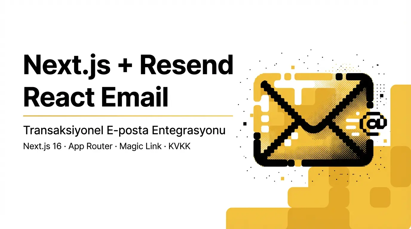 Next.js Resend Email Entegrasyonu: React Email Şablonları 2026 Rehberi